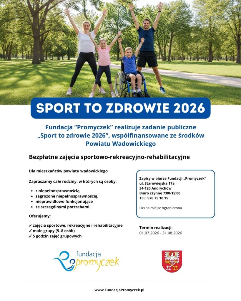 Plakat informacyjny Fundacji Promyczek dotyczący realizacji zadania publicznego „Sport to zdrowie 2026” współfinansowanego ze środków Powiatu Wadowickiego. Informacja o bezpłatnych zajęciach sportowych, rekreacyjnych i rehabilitacyjnych dla rodzin z osobami ze szczególnymi potrzebami, terminie realizacji 01.07–31.08.2026 oraz zapisach w biurze Fundacji Promyczek w Andrychowie.
